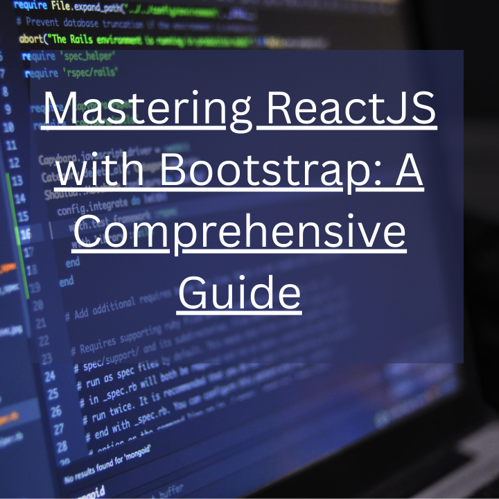 Mastering ReactJS with Bootstrap: A Comprehensive Guide