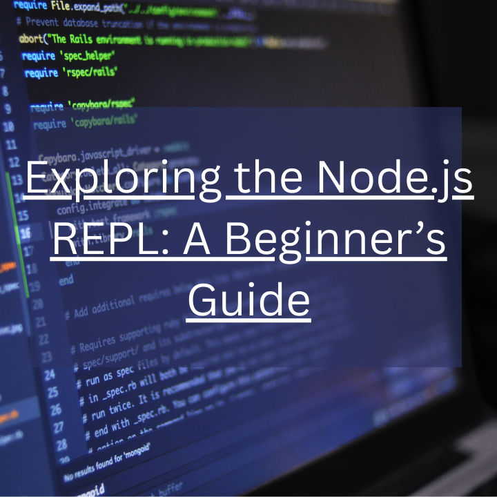 Exploring the Node.js REPL: A Beginner’s Guide