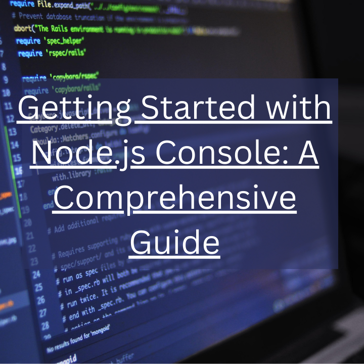 Getting Started with Node.js Console: A Comprehensive Guide